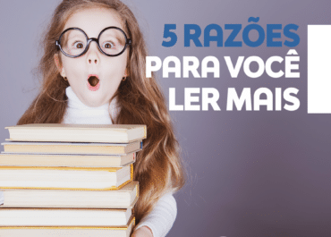 5 razões para você ler mais!